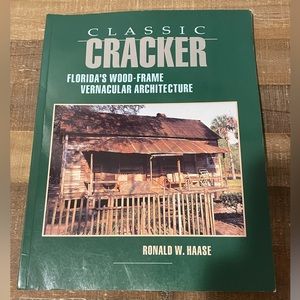 Classic Cracker: Florida’s Wood-Frame Vernacular Architecture by Ronald W. Haase